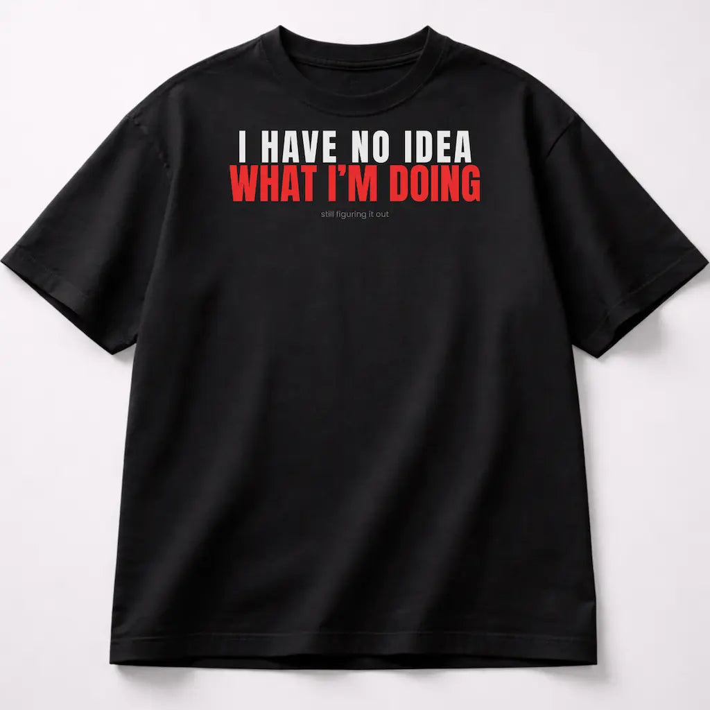 I Have No Idea What I'm Doing - Black