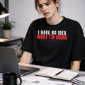 I Have No Idea What I'm Doing - Black