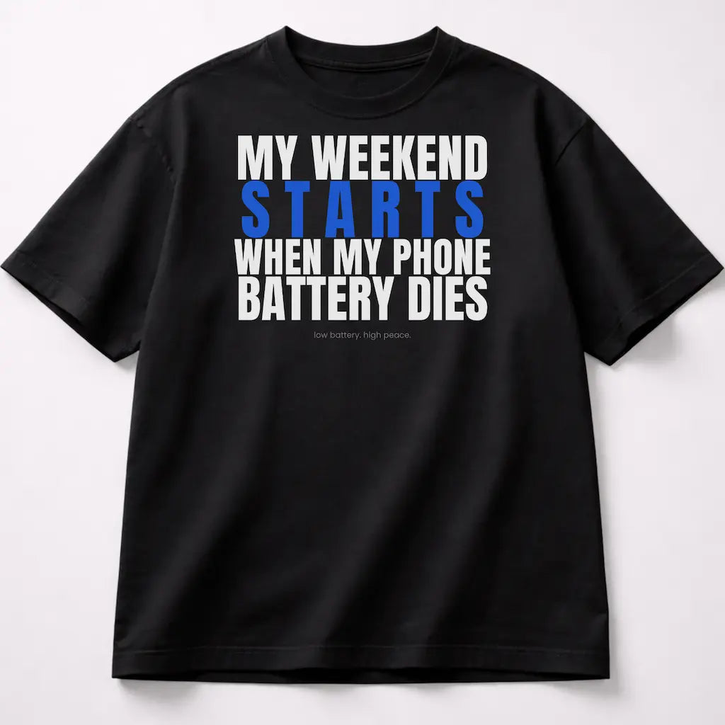 My Weekend Starts When My Phone Battery Dies - Black